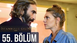 İstanbullu Gelin 55. Bölüm İstanbullu Gelin 55. Bölüm