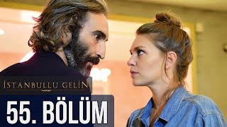 İstanbullu Gelin 55 Bölüm