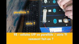 98 - montage cellules LFP en parallèle, série ? Comment faire ? Cellules Gotion de 340Ah TezePower