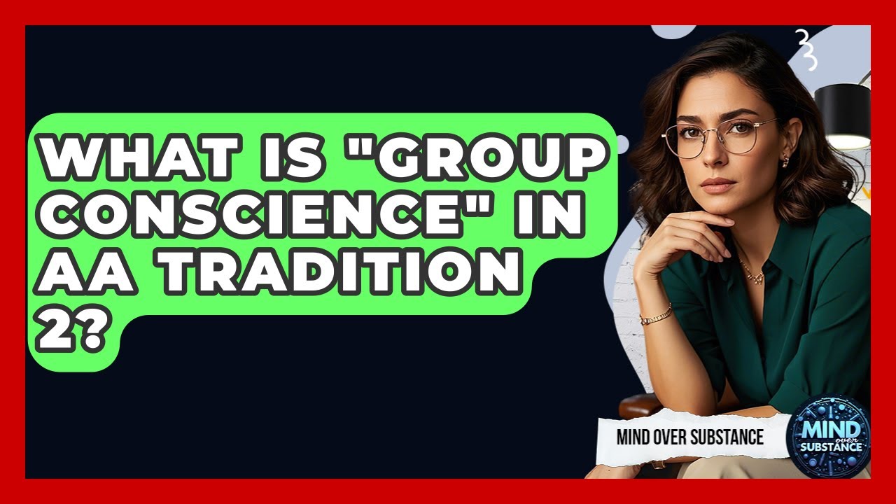 What Is "group Conscience" In AA Tradition 2? - Mind Over Substance