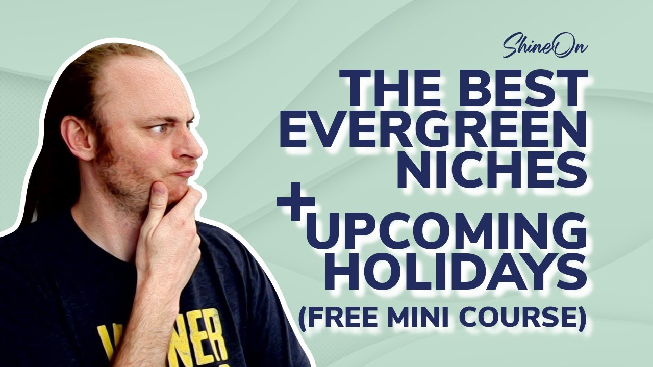 The BEST Evergreen Niches + Holidays (FREE MINI COURSE