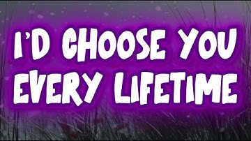 I’d choose you every lifetime   Music Love