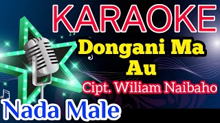 DONGANI MA AU Karaoke Nada Cowo/Pria/Male || Cipt. William Naibaho