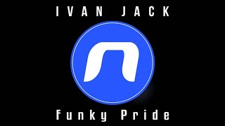 [House] Ivan Jack - Funky Pride (Original Mix) [Nudisco]