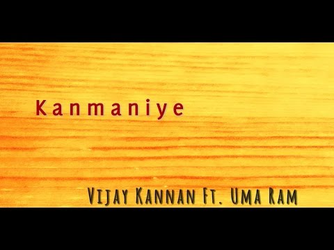 Kanmaniye - Vijay Kannan Featuring Uma Ram