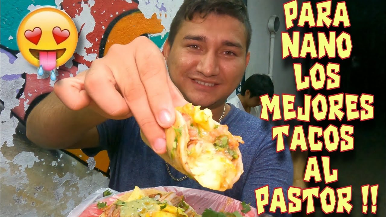 PARA NANO LOS MEJORES TACOS AL PASTOR YouTube