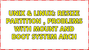 Unix & Linux: Resize partition , problems with mount and boot system Arch