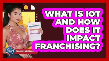 What Is IoT And How Does It Impact Franchising? - Franchisee Insider Insights