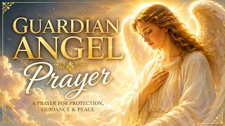 GUARDIAN ANGEL PRAYER | A Prayer for Protection, Guidance & Peace