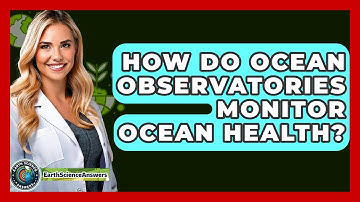 How Do Ocean Observatories Monitor Ocean Health? - Earth Science Answers
