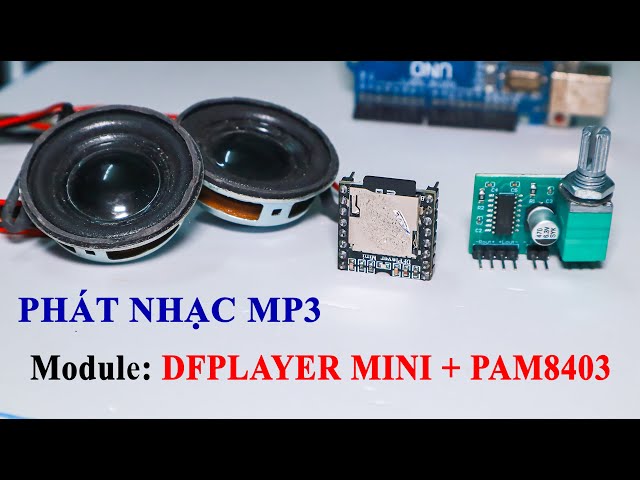 Arduino | Phát âm thanh bằng DFPlayer mini + PAM8403