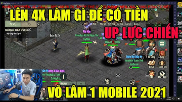 VÕ LÂM 1 MOBILE: LÊN 4X CẦN CHUẨN BỊ ĐỂ KIẾM TIỀN VÀ TĂNG LỰC CHIẾN -XEM ĐỂ MẠNH GIA ĐOẠN QUAN TRỌNG