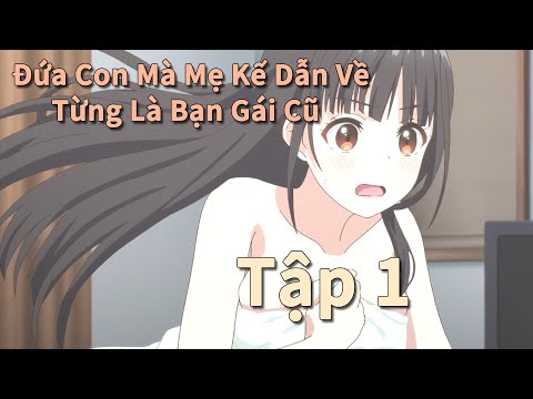 Nam chính và bạn gái cũ chung một mái nhà |My stepmoms daughter is my ex | Tập 1