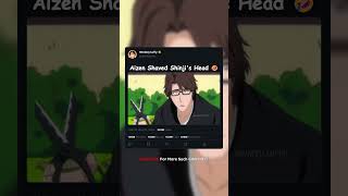 Aizen Shaved Shinjis Head