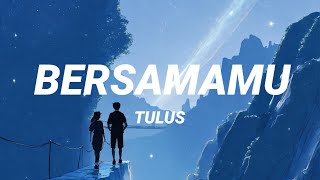 Apa Yang Kau Takutkan Dari Gelap Malam (Lirik Lagu) Tulus - Bersamamu