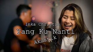 Yang Ku Nanti - Inka Christie Rubina Musik & Delisa Herlina Cover Akustik