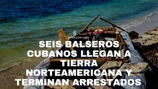 SIX CUBAN RAFTERFLYERS ARRIVE IN THE UNITED STATES AND ARE DETAINED AFTER LANDING. THEIR OPTION: ...