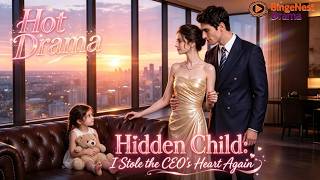 (Full Ep)💕Hidden Child I Stole the CEO's Heart Again 丨 Two Hearts, One Hidden Secret#fullepisode