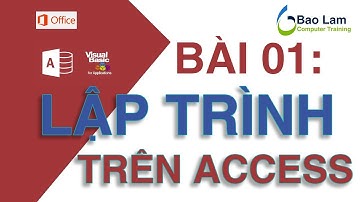 VBA for Access - Bài 1 Lập trình trên Access - How to programming in Access - Welcome Access