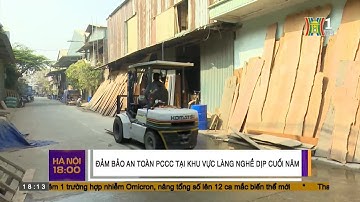 Đảm bảo an toàn PCCC tại khu vực làng nghề vào dịp cuối năm | HANOITV