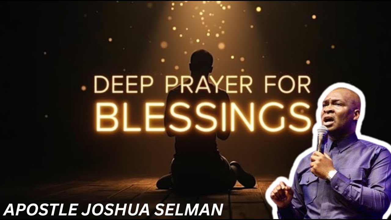 DEEP PRAYER FOR BLESSINGS BY APOSTLE JOSHUA SELMAN - YouTube