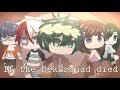 If the Dekusquad +Aizawa Died • BNHA Gacha Club • DEAD DEKUSQUAD AU