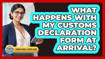 What Happens With My Customs Declaration Form At Arrival?