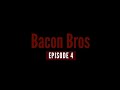 Bacon Bros ep4