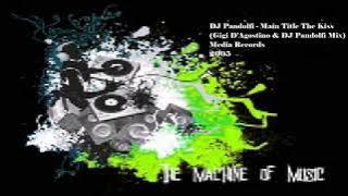DJ Pandolfi - Main Title The Kiss (Gigi D'Agostino & DJ Pandolfi Mix) #TheMachineOfMusic