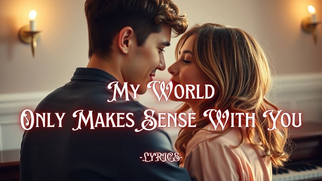 My World Only Makes Sense With You – A Heartfelt Love Ballad About Belonging