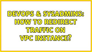 DevOps & SysAdmins: How to redirect traffic on vpc instance? Net Worth