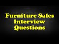 Furniture Sales Interview Questions Furniture Sales Interview Questions