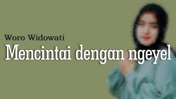 WORO WIDOWATI - MENCINTAI DENGAN NGEYEL (LIRIK & TERJEMAHAN)