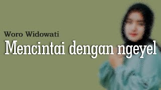 WORO WIDOWATI - MENCINTAI DENGAN NGEYEL (LIRIK & TERJEMAHAN)