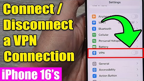 iPhone 16/16 Pro Max: How to Connect/Disconnect a VPN Connection