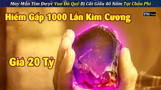 Review Hành Trình Tìm Viên Tinh Thạch Siêu hiếm Bị Cất Giấu 40 Năm Tại Châu Phi