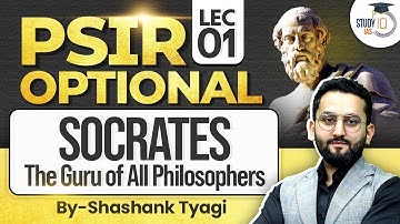 Socrates - The Guru of All Philosophers Lec 1 | PSIR Optional | Shashank Tyagi | StudyIQ Optionals
