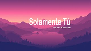 Solamente Tú - Pablo Alborán - Videoclip Oficial (letra)