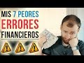 Mis 7 Peores ERRORES Financieros