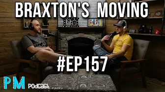 Braxton's Moving | PM Podcast Ep. 157