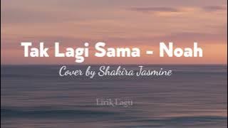 Tak Lagi Sama - Noah ll Cover Lirik by ( Shakira Jasmine )