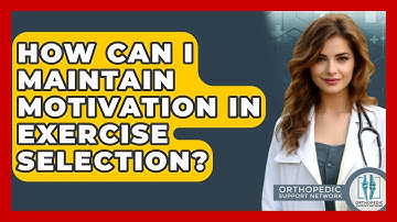 How Can I Maintain Motivation In Exercise Selection? - Orthopedic Support Network