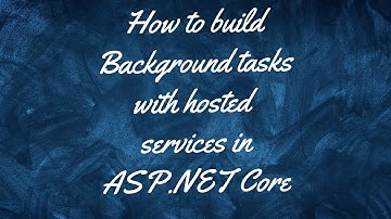 How to build background tasks with hosted services in ASP NET Core | DOTNET CORE