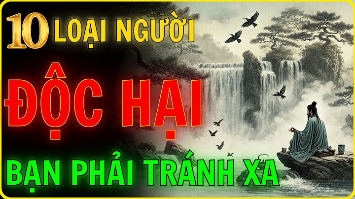 10 Kiểu Người ĐỘC HẠI Trong Cuộc Sống Mà Bạn Nên LOẠI BỎ NGAY -Tránh RƯỚC HỌA VÀO THÂN