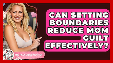 Can Setting Boundaries Reduce Mom Guilt Effectively? - The Relatable Mother