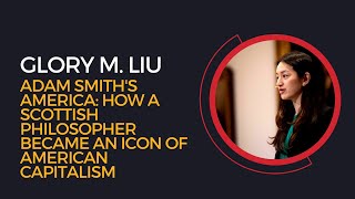 Glory Liu, "Adam Smith's America: How a Scottish Philosopher Became an Icon of American Capitalism"