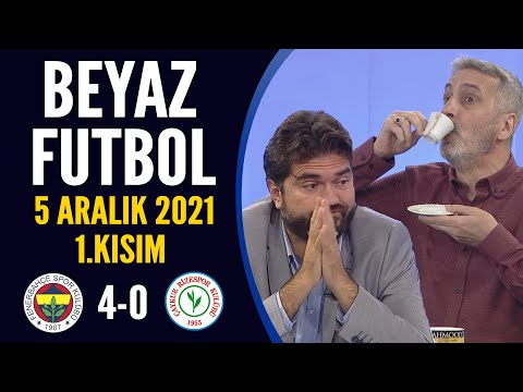 Beyaz Futbol 5 Aralık 2021 1.Kısım ( Fenerbahçe 4-0 Çaykur Rizespor )