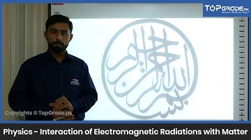 Interaction of Electromagnetic Radiations with Matter | Physics | Entry Test Preparation