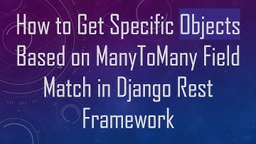 How to Get Specific Objects Based on ManyToMany Field Match in Django Rest Framework
