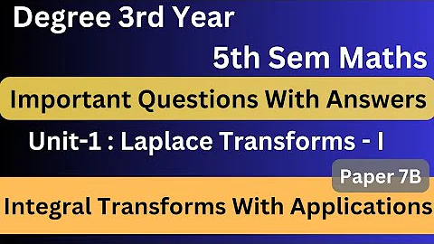 Degree 5th sem maths paper 7B imp questions with answers unit-1*IntegralTransforms With Applications